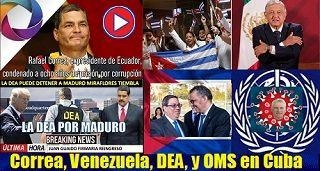 Correa, Venezuela, DEA, Méxixo, médicos y OMS en Cuba