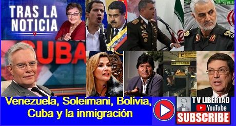 Venezuela, Soleimani, Bolivia, Cuba y la inmigración