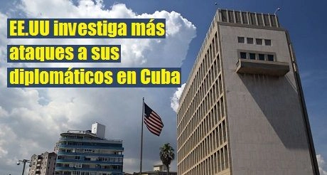 EE.UU investiga más ataques a sus diplomáticos en Cuba